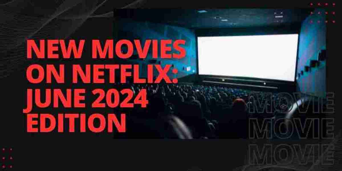 Must-Watch New Movies on Netflix: June 2024 Edition