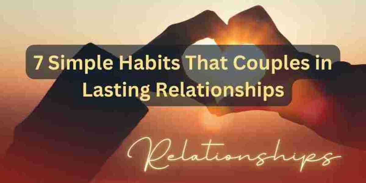Simple Habits That Couples in Lasting Relationships Follow